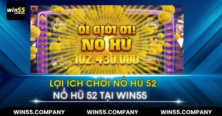 lợi ích game nổ hũ 52