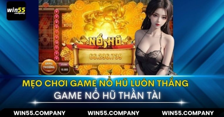 mẹo chơi game nổ hũ luôn thắng