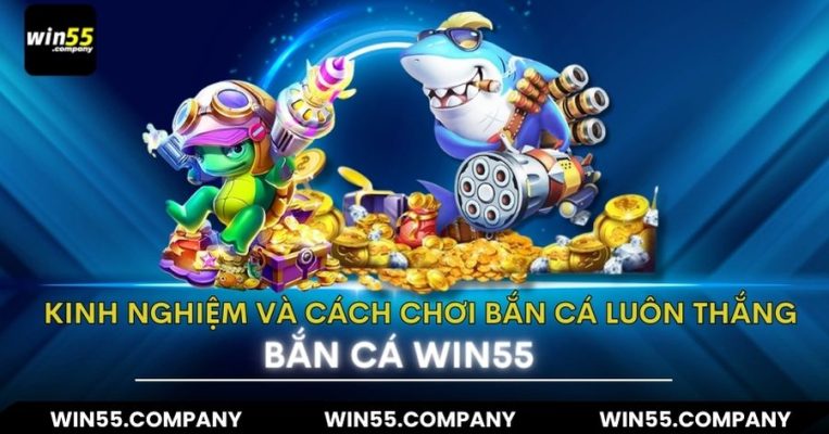 kinh nghiêm Game bắn cá win55