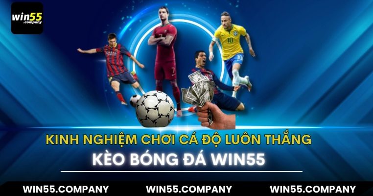 Kèo Bóng đá win55- kèo nhà cái uy tín số 1 việt nam