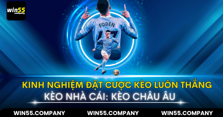 kinh nghiệm đặt cược kèo nhà cái: kèo châu âu