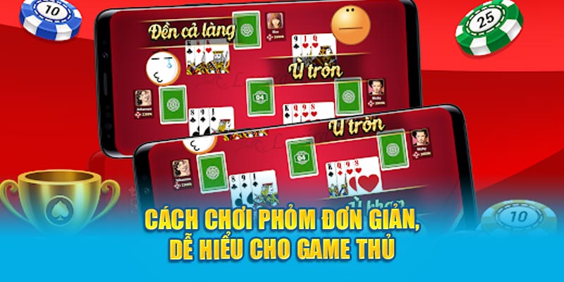 Cách chơi Phỏm đơn giản, dễ hiểu cho game thủ 