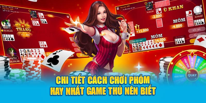 Cách Chơi Phỏm Hay Nhất Game Thủ Nên Biết