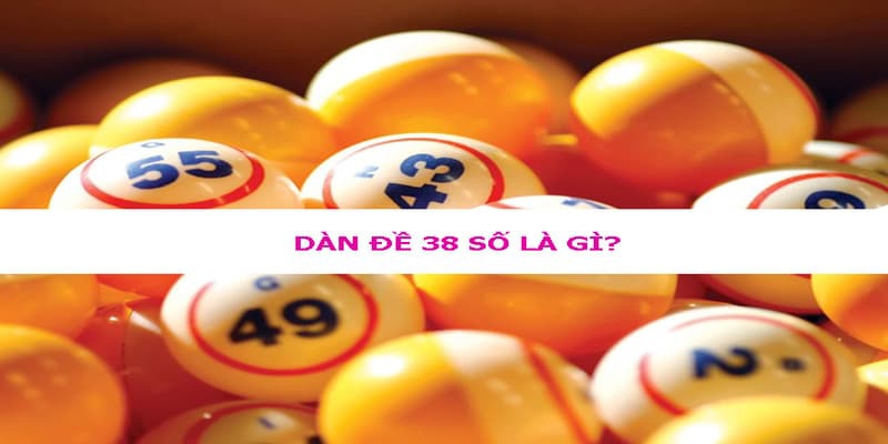 Dàn đề 38 là gì và khái niệm chính xác