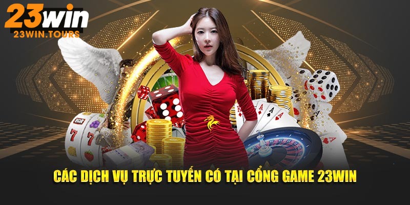 Các dịch vụ trực tuyến có tại cổng game 23WIN