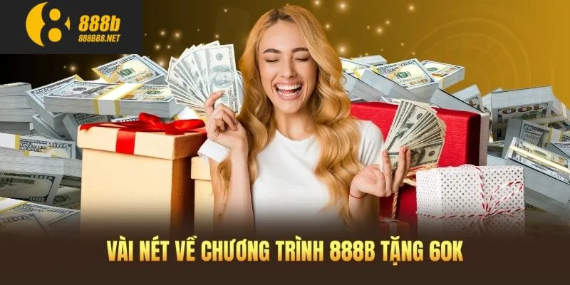 Vài nét về chương trình 888B tặng 60k 